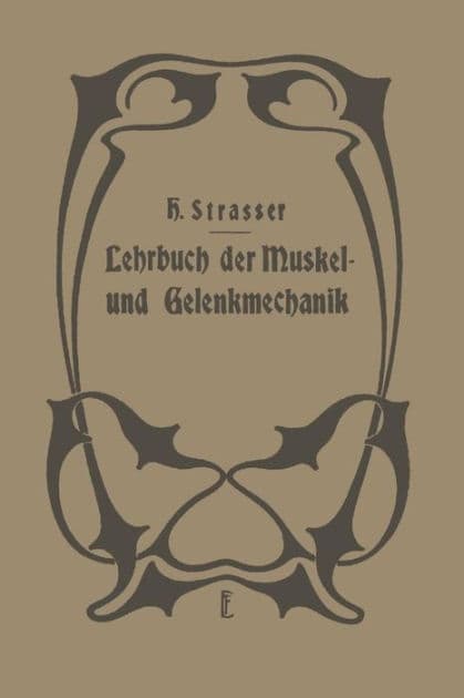 Lehrbuch der Muskel- und Gelenkmechanik: II. Band: Spezieller Teil by H. Straßer