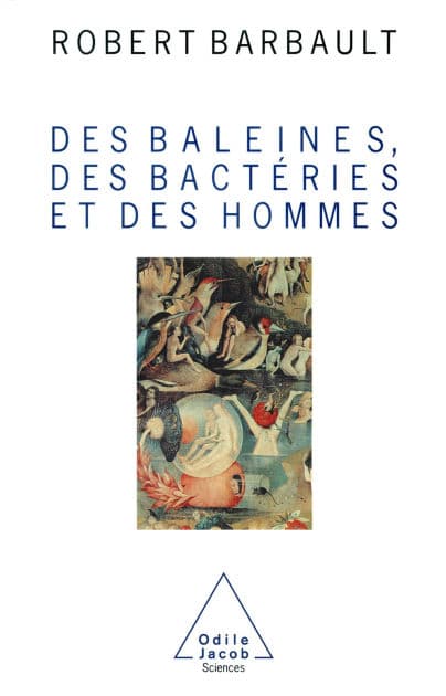 Des baleines, des bactéries et des hommes by Robert Barbault