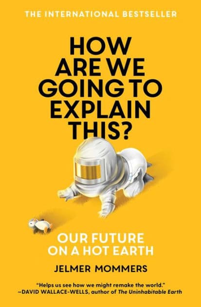 How Are We Going to Explain This?: Our Future on a Hot Earth by Jelmer Mommers