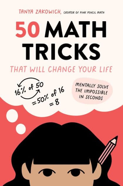50 Math Tricks That Will Change Your Life: Mentally Solve the Impossible in Seconds by Tanya Zakowich
