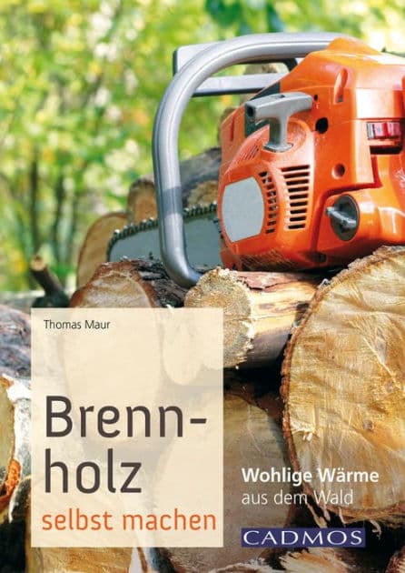 Brennholz selbst machen: Wohlige Wärme aus dem Wald by Thomas Maur