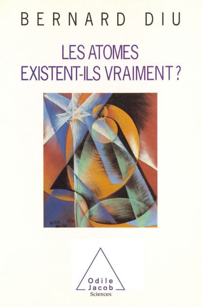 Les atomes existent-ils vraiment ? by Bernard Diu