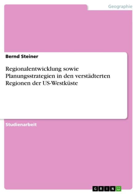 Regionalentwicklung sowie Planungsstrategien in den verstädterten Regionen der US-Westküste by Bernd Steiner