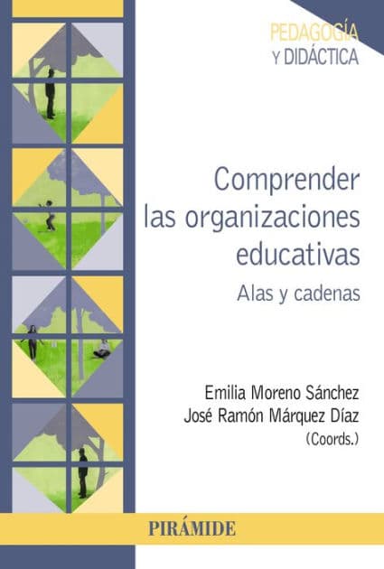Comprender las organizaciones educativas: Alas y cadenas by Emilia Moreno Sánchez