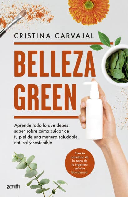 Belleza Green: Aprende todo lo que debes saber sobre cómo cuidar de tu piel de una manera saludable, natural y sostenible by Cristina Carvajal