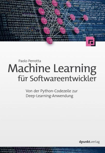Machine Learning für Softwareentwickler: Von der Python-Codezeile zur Deep-Learning-Anwendung by Paolo Perrotta