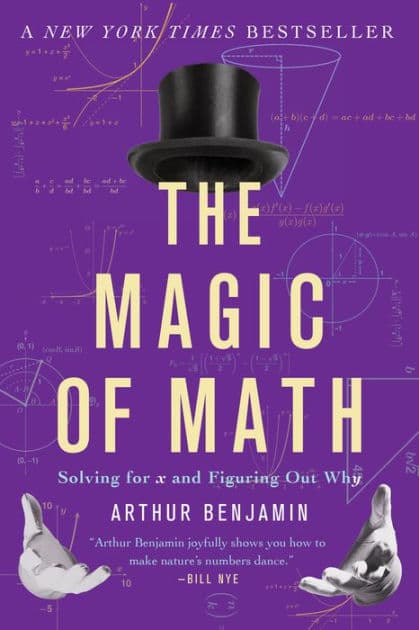 The Magic of Math: Solving for x and Figuring Out Why by Arthur Benjamin