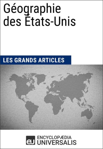 Géographie des États-Unis: Les Grands Articles d'Universalis by Encyclopaedia Universalis