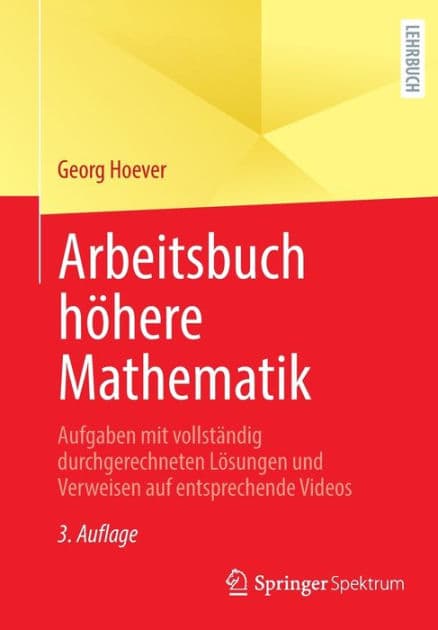 Arbeitsbuch hï¿½here Mathematik: Aufgaben mit vollstï¿½ndig durchgerechneten Lï¿½sungen und Verweisen auf entsprechende Videos by Georg Hoever