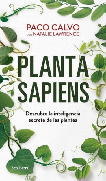 Planta sapiens: Descubre la inteligencia secreta de las plantas by Paco Calvo