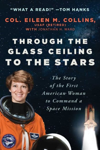 Through the Glass Ceiling to the Stars: The Story of the First American Woman to Command a Space Mission by Eileen M. Collins USAF (Retired)