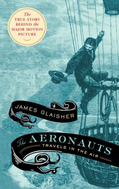 The Aeronauts: Travels in the Air by James Glaisher