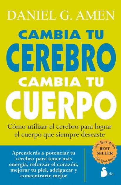 Cambia tu cerebro cambia tu cuerpo by Dr. Daniel G. Amen