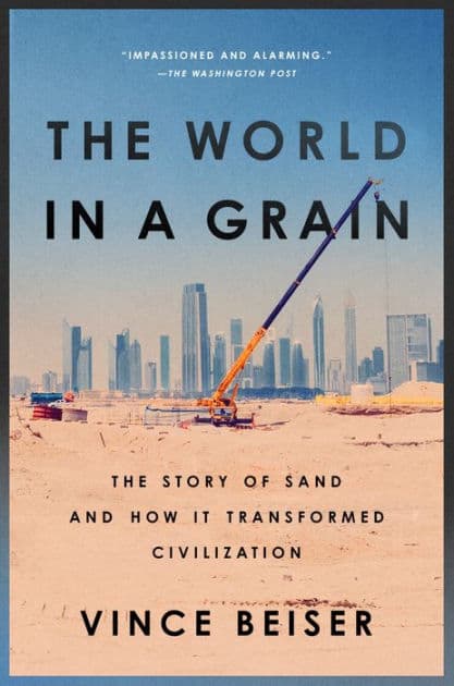 The World in a Grain: The Story of Sand and How It Transformed Civilization by Vince Beiser