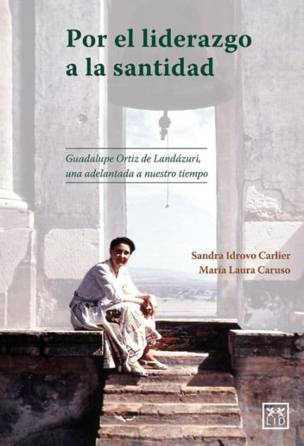 Por el liderazgo a la santidad: Guadalupe Ortiz de Landázuri, una adelantada a nuestro tiempo by Sandra Monserrat Idrovo Carlier