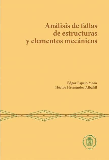 Análisis de fallas de estructuras y elementos mecánicos by Édgar Espejo Mora