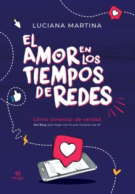 El amor en los tiempos de redes: Cómo conectar de verdad by Luciana Martina