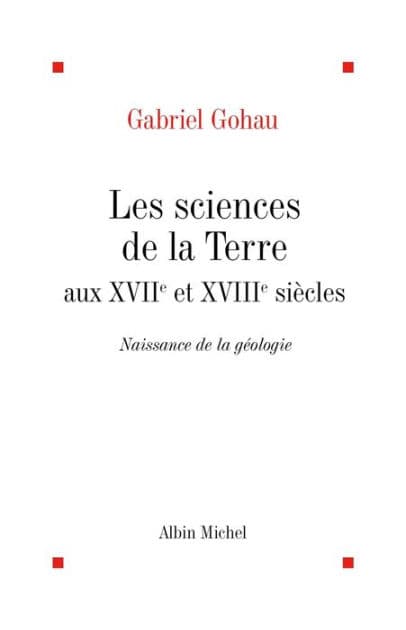 Les Sciences de la terre aux XVIIe et XVIIIe siècles: Naissance de la géologie by Gabriel Gohau