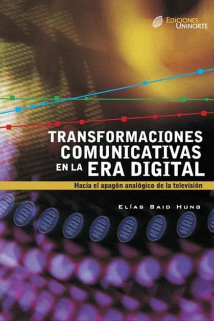 Transformaciones comunicativas en la era digital by Elias Said Hung