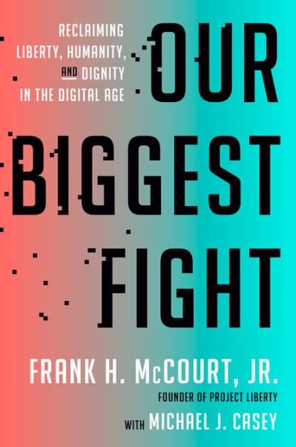 Our Biggest Fight: Reclaiming Liberty, Humanity, and Dignity in the Digital Age by Frank H. McCourt Jr.