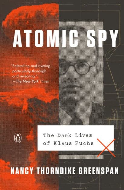 Atomic Spy: The Dark Lives of Klaus Fuchs by Nancy Thorndike Greenspan