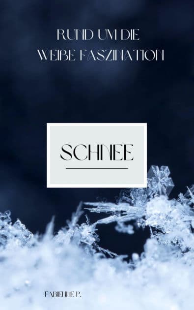 Schnee: Rund um die weiße Faszination by Fabienne P.