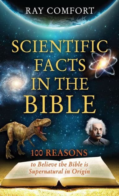 Scientific Facts In The Bible: 100 Reasons To Believe The Bible Is Supernatural In Origin by Ray Comfort