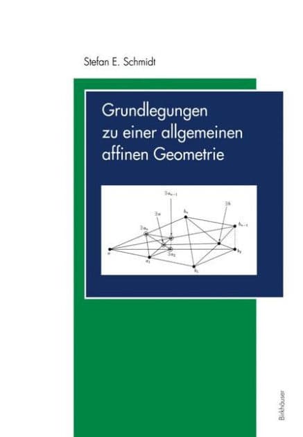Grundlegungen zu einer allgemeinen affinen Geometrie by Stefan E. Schmidt