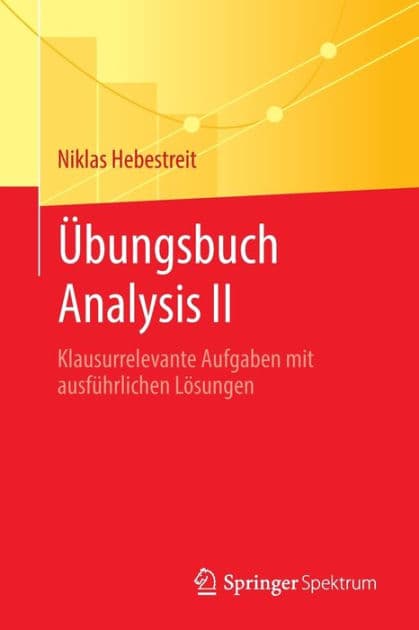 Übungsbuch Analysis II: Klausurrelevante Aufgaben mit ausführlichen Lösungen by Niklas Hebestreit