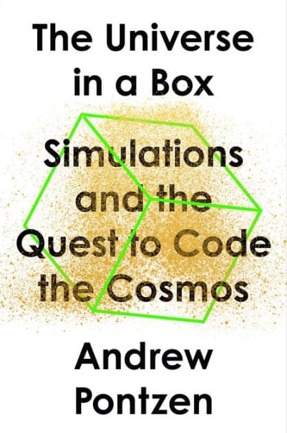 The Universe in a Box: Simulations and the Quest to Code the Cosmos by Andrew Pontzen