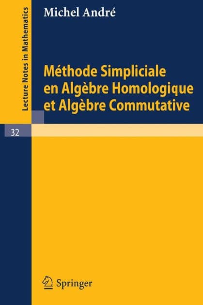 Methode Simpliciale en Algebre Homologigue et Algebre Commutative by Michel Andre