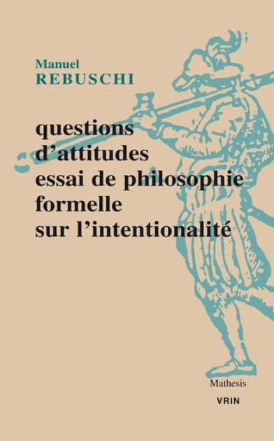 Questions d'attitudes: Essai de philosophie formelle sur l'intentionnalite by Manuel Rebuschi