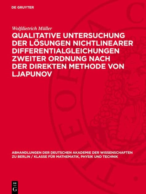 Qualitative Untersuchung der Lösungen nichtlinearer Differentialgleichungen zweiter Ordnung nach der direkten Methode von Ljapunov by Wolfdietrich Müller