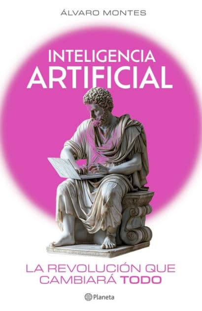 Inteligencia artificial: la revolución que cambiará todo by Álvaro Montes