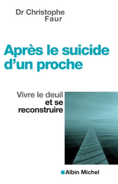 Après le suicide d'un proche: Vivre le deuil et se reconstruire by Christophe Fauré