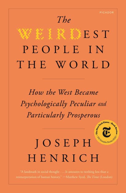 The WEIRDest People in the World: How the West Became Psychologically Peculiar and Particularly Prosperous by Joseph Henrich
