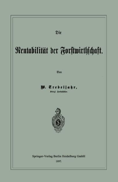 Die Rentabilitï¿½t der Forstwirthschaft by W. Trebeljahr
