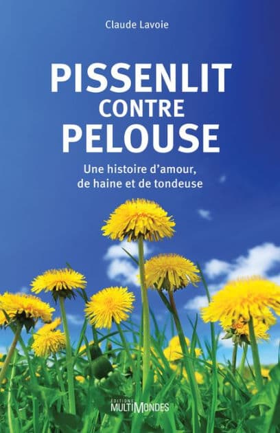 Pissenlit contre pelouse: Une histoire d'amour, de haine et de tondeuse by Claude Lavoie