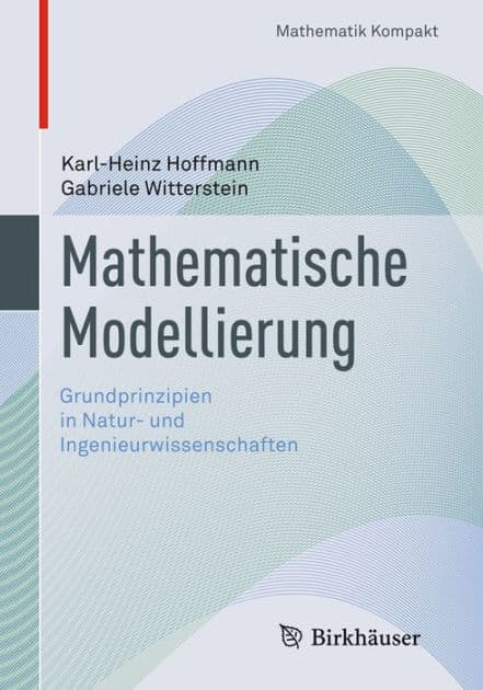 Mathematische Modellierung: Grundprinzipien in Natur- und Ingenieurwissenschaften by Karl-Heinz Hoffmann