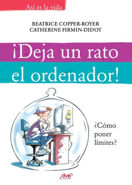 ¡Deja un rato el ordenador! by Béatrice Copper-Royer