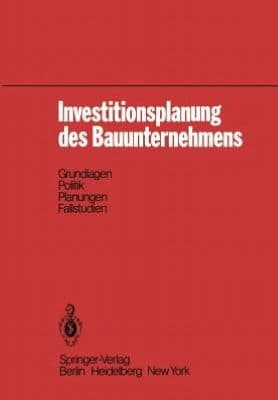 Investitionsplanung des Bauunternehmens: Grundlagen, Politik, Planungen, Fallstudien by R. Gareis