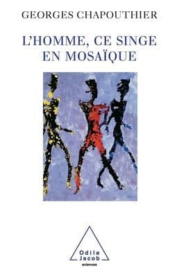 Human Beings: Apes in Mosaic Form / L'Homme, ce singe en mosaï¿½que by Georges Chapouthier