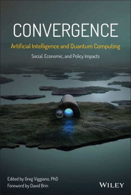 Convergence: Artificial Intelligence and Quantum Computing: Social, Economic, and Policy Impacts by Greg Viggiano