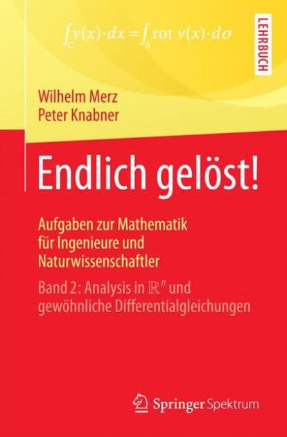 Endlich gelöst! Aufgaben zur Mathematik für Ingenieure und Naturwissenschaftler: Band 2: Analysis in R^n und gewöhnliche Differentialgleichungen by Wilhelm Merz