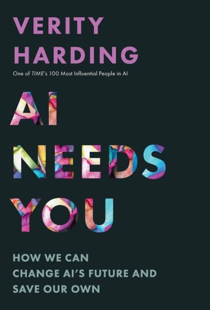 AI Needs You: How We Can Change AI's Future and Save Our Own by Verity Harding