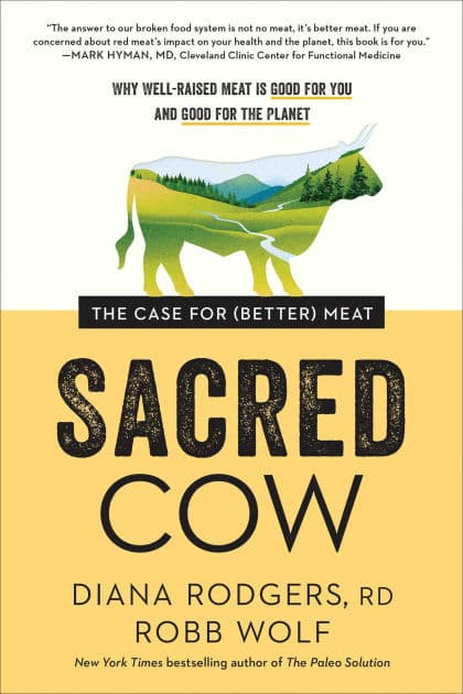 Sacred Cow: The Case for (Better) Meat: Why Well-Raised Meat Is Good for You and Good for the Planet by Diana Rodgers