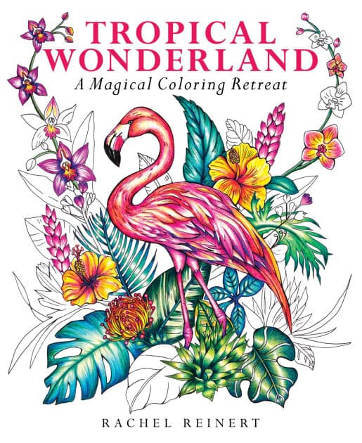Tropical Wonderland: A Magical Coloring Retreat - A Calming Coloring Book of Rainforest Flowers and Animals for Adults by Rachel Reinert