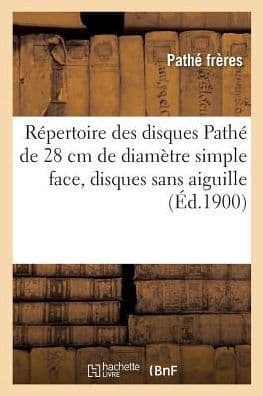 Répertoire des disques Pathé de 28 cm de diamètre simple face, disques sans aiguille by Pathe Freres