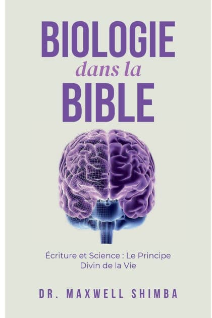 Biologie dans la Bible: ï¿½criture et Science : Le Principe Divin de la Vie by Maxwell Shimba