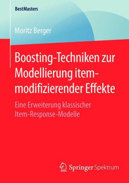 Boosting-Techniken zur Modellierung itemmodifizierender Effekte: Eine Erweiterung klassischer Item-Response-Modelle by Moritz Berger
